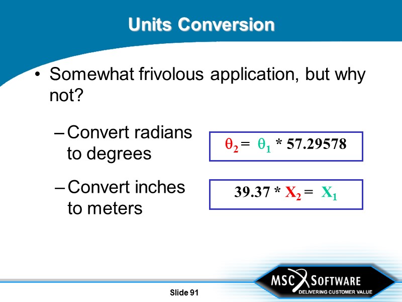 Slide 91 Units Conversion Somewhat frivolous application, but why not?  Convert radians to